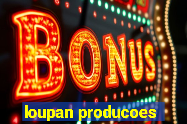 loupan producoes